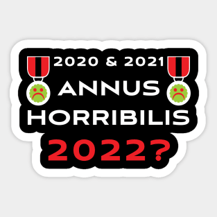 2020 and 2021 Annus Horribilis 2022? Sticker